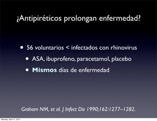 ¿Antipiréticos prolongan enfermedad?


                     • 56 voluntarios < infectados con rhinovirus
                 ...