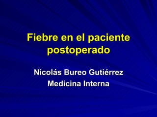 Fiebre en el paciente postoperado Nicolás Bureo Gutiérrez Medicina Interna 