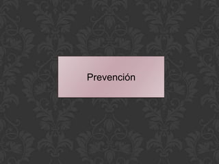 Prevención
 