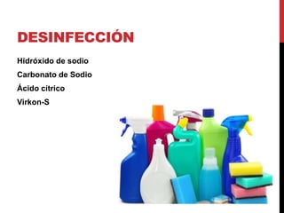 DESINFECCIÓN
Hidróxido de sodio
Carbonato de Sodio
Ácido cítrico
Virkon-S
 