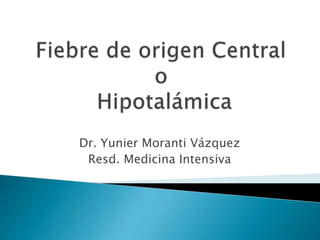 Dr. Yunier Moranti Vázquez
Resd. Medicina Intensiva
 