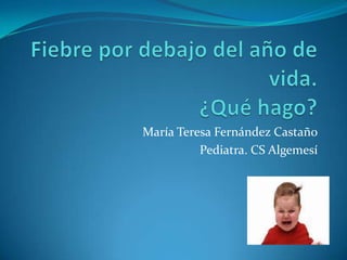 María Teresa Fernández Castaño
Pediatra. CS Algemesí
 