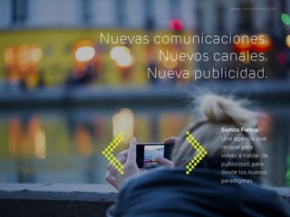 Nuevas comunicaciones.
Nuevos canales.
Nueva publicidad.
www.fiebrechile.com
Somos Fiebre.
Una agencia que
renace para
vol...