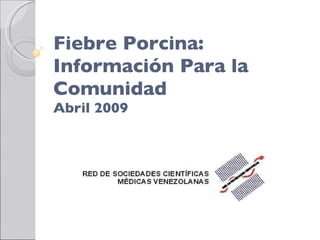 Fiebre Porcina: Información Para la Comunidad  Abril 2009 