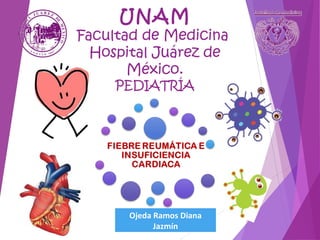 UNAM

Facultad de Medicina
Hospital Juárez de
México.
PEDIATRÍA

Ojeda Ramos Diana
Jazmín

 