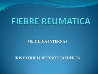 MEDICINA INTERNA I

IRIS PATRICIA RECINOS CALDERON

 