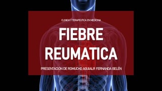 CLINICA Y TERAPEUTICA EN MEDICINA
PRESENTACIÓN DE ROMUCHO AGUIALR FERNANDA BELÉN
 