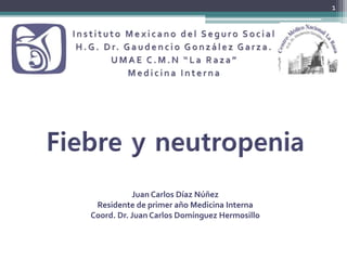 1
Juan Carlos Díaz Núñez
Residente de primer año Medicina Interna
Coord. Dr. Juan Carlos Domínguez Hermosillo
 