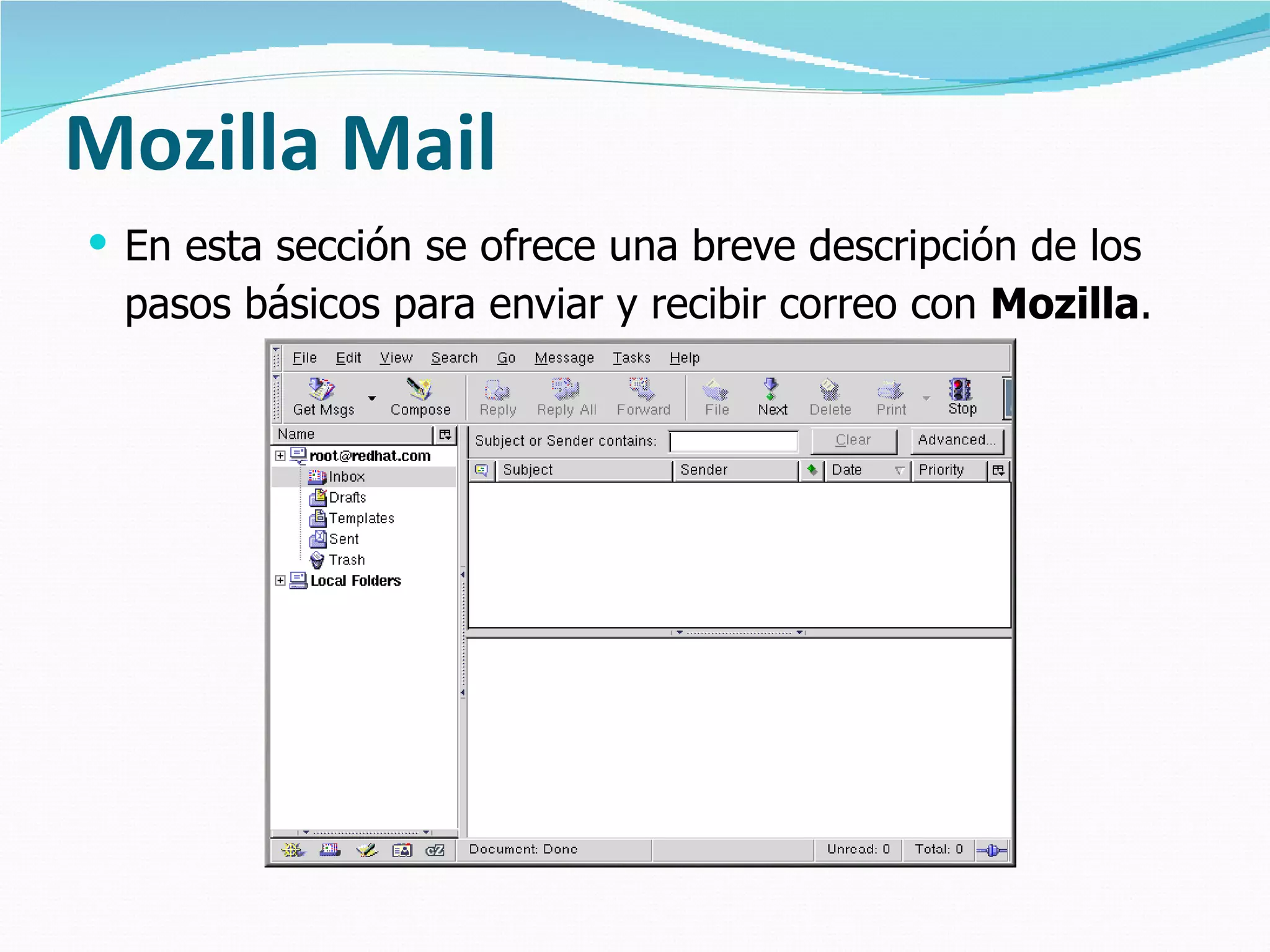 Mozilla Mail  En esta sección se ofrece una breve descripción de los pasos básicos para enviar y recibir correo con  Mozilla .   