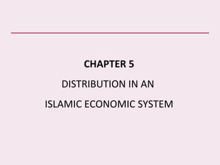 CHAPTER 5
  DISTRIBUTION IN AN
ISLAMIC ECONOMIC SYSTEM
 