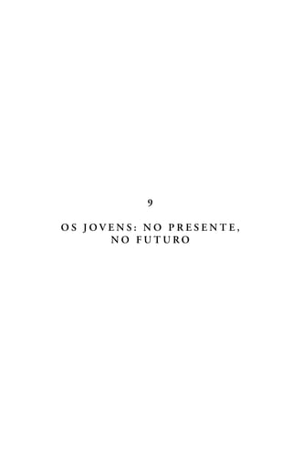 9
O S J O V E N S : N O P R E S E N T E ,
N O F U T U R O
 