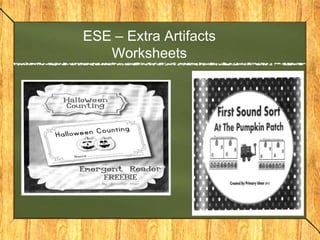 ESE – Extra Artifacts
Worksheets

 