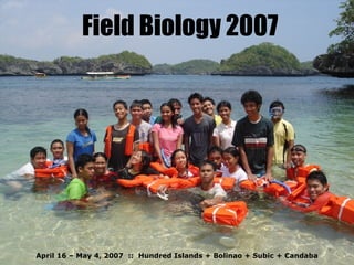Field Biology 2007 April 16 – May 4, 2007  ::  Hundred Islands + Bolinao + Subic + Candaba 