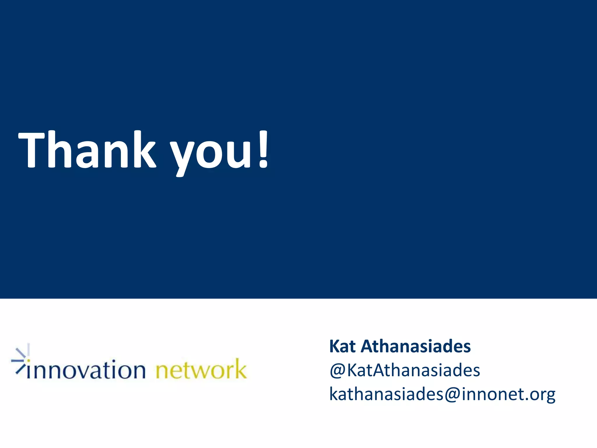 Thank you! 
Kat Athanasiades 
@KatAthanasiades 
kathanasiades@innonet.org 
