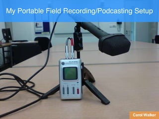 My Portable Field Recording/Podcasting Setup Carol Walker 