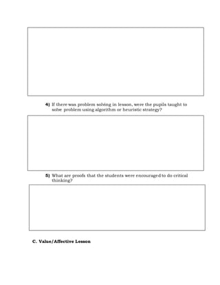 4) If there was problem solving in lesson, were the pupils taught to
solve problem using algorithm or heuristic strategy?
5) What are proofs that the students were encouraged to do critical
thinking?
C. Value/Affective Lesson
 