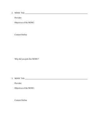 2. MOOC Title
Provider:
Objectives of the MOOC:
Content Outline
Why did you pick this MOOC?
3. MOOC Title
Provider:
Objectives of the MOOC:
Content Outline
 