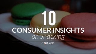 CONSUMER INSIGHTS
on Snacking
10
by
 