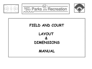 FIELD AND COURT
LAYOUT
&
DIMENSIONS
MANUAL
 
