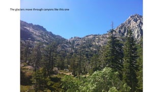 The glaciers move through canyons like this one
 