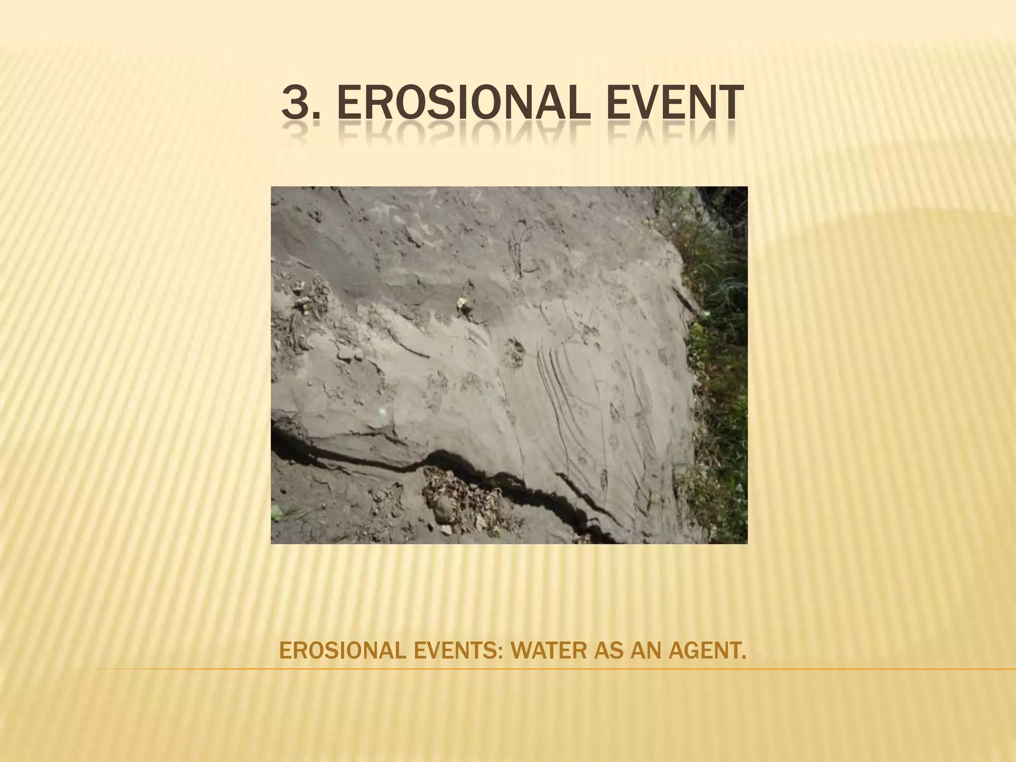 3. Erosional eventErosional Events: Water as an agent.