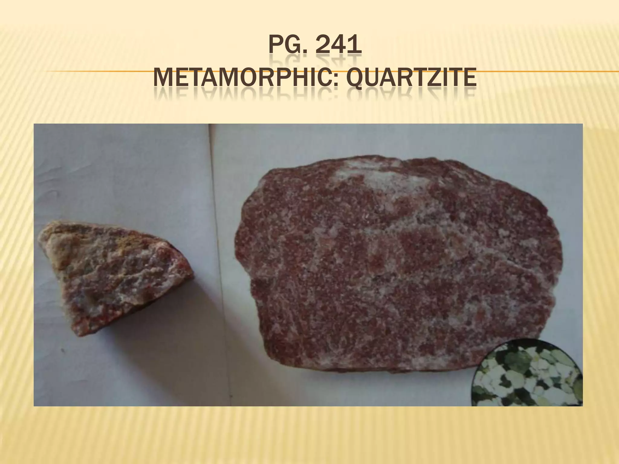 Pg. 241Metamorphic: Quartzite