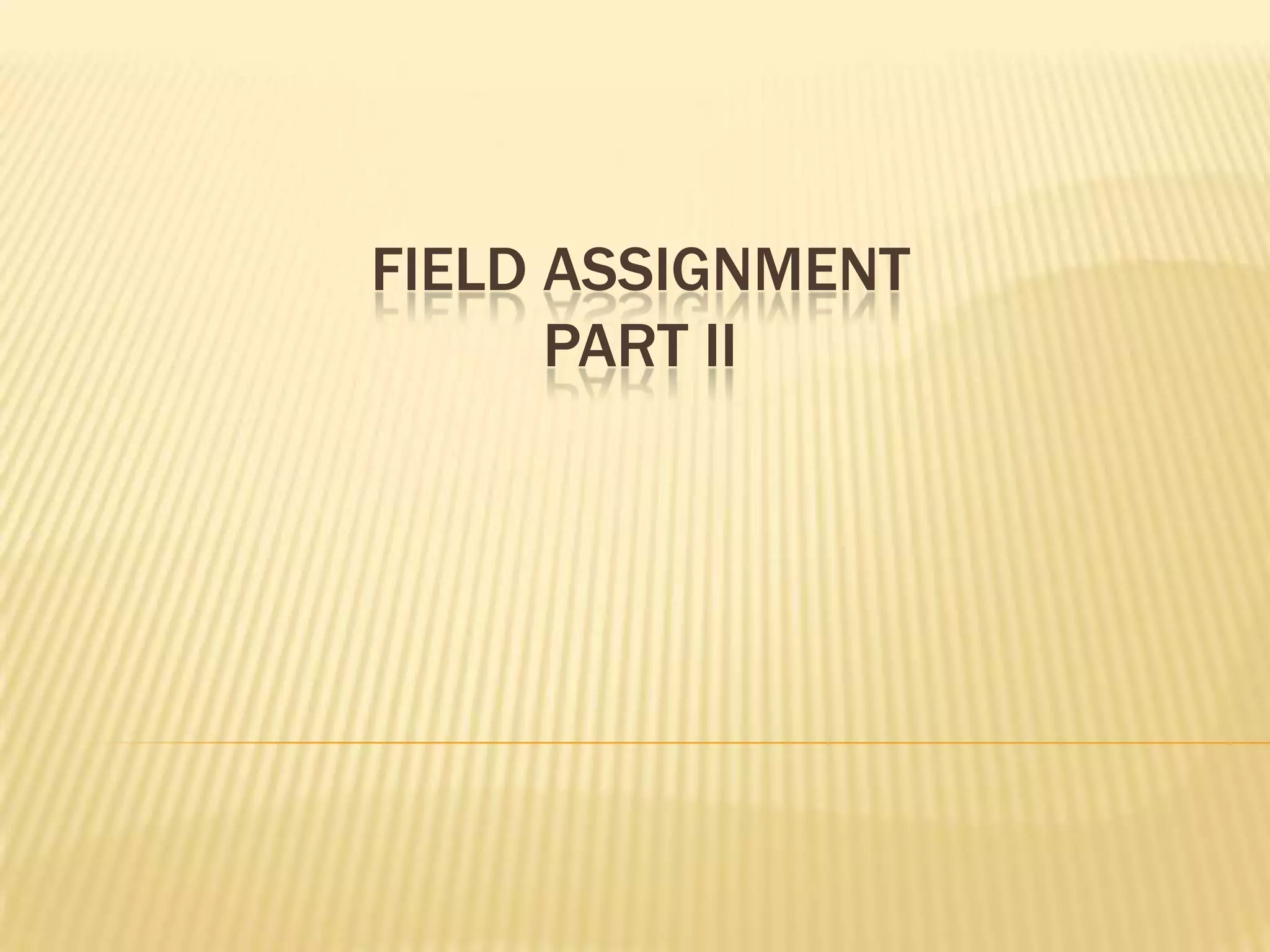 Field assignmentPart II