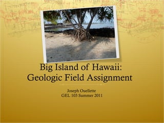 Big Island of Hawaii:  Geologic Field Assignment  ,[object Object],[object Object]