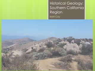 Historical Geology:
Southern California
Region
Kristi Coy
 