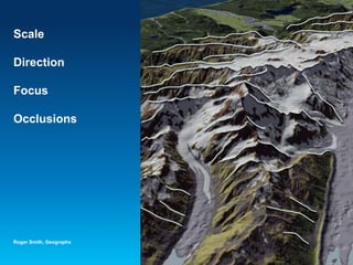 Scale
Direction
Focus
Occlusions
Roger Smith, Geographx
 