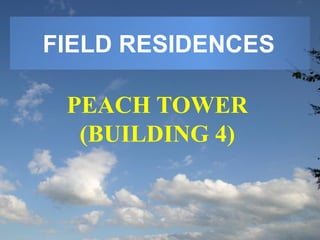 FIELD RESIDENCES
PEACH TOWER
(BUILDING 4)
 