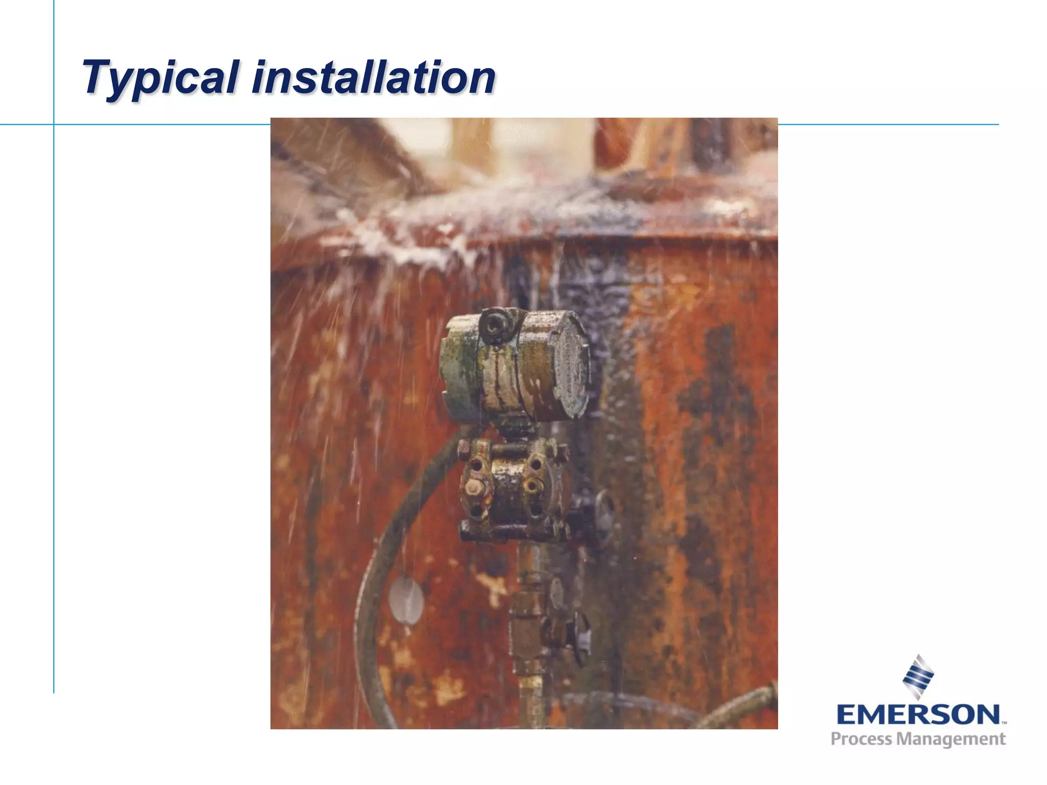 [File Name or Event]
Emerson Confidential
27-Jun-01, Slide 6
Typical installation
 