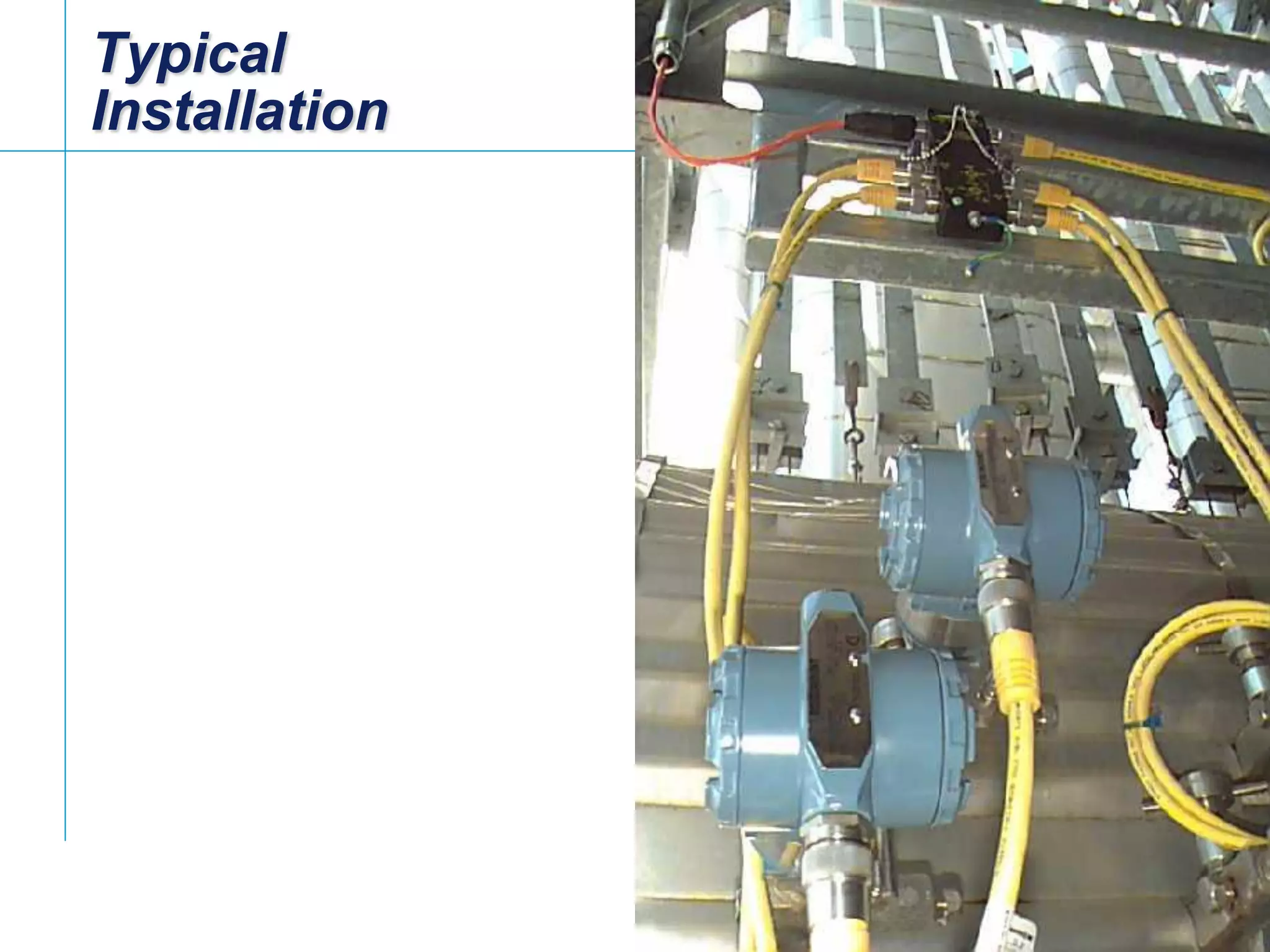 [File Name or Event]
Emerson Confidential
27-Jun-01, Slide 68
Typical
Installation
 