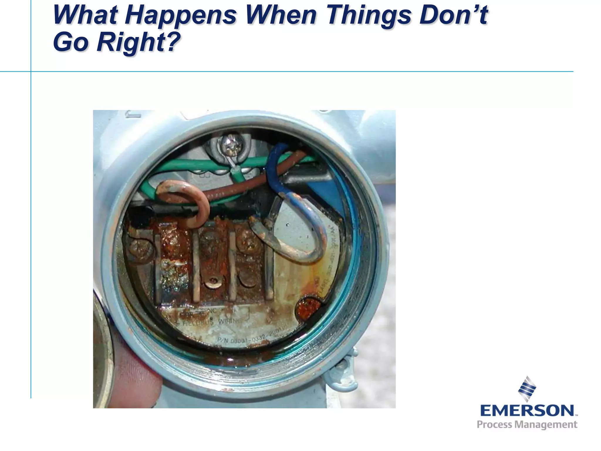 [File Name or Event]
Emerson Confidential
27-Jun-01, Slide 92
What Happens When Things Don’t
Go Right?
 