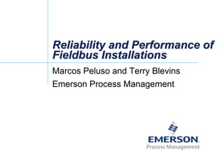Reliability and Performance of
Fieldbus Installations
Marcos Peluso and Terry Blevins
Emerson Process Management
 