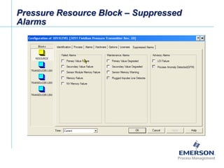 [File Name or Event]
Emerson Confidential
27-Jun-01, Slide 35
Pressure Resource Block – Suppressed
Alarms
 