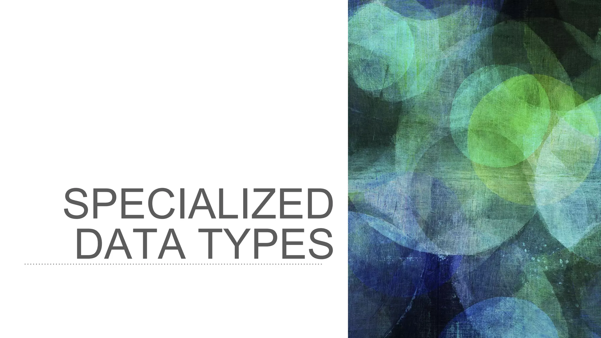 SPECIALIZED DATA TYPES 