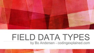 FIELD DATA TYPESby Bo Andersen - codingexplained.com
 