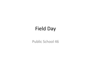 Field Day Public School 46 