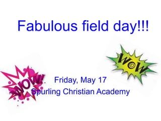 Fabulous field day!!!
Friday, May 17
Spurling Christian Academy
 