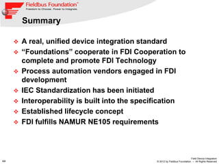 Summary

        A real, unified device integration standard
        “Foundations” cooperate in FDI Cooperation to
     ...