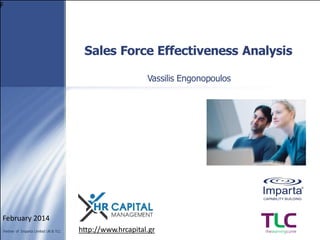 F

Sales Force Effectiveness Analysis
Vassilis Engonopoulos

February 2014
Partner of Imparta Limited UK & TLC

http://www.hrcapital.gr

 
