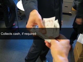 Collects cash, if required 
 