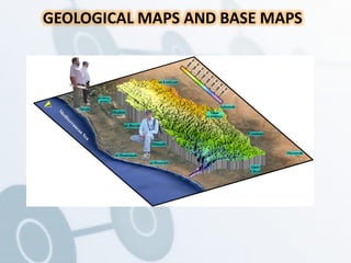 GEOLOGICAL MAPS AND BASE MAPS
 