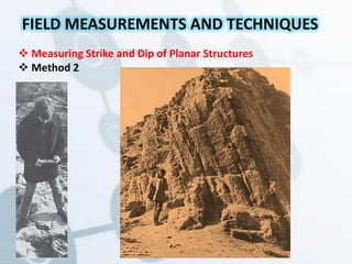  Measuring Strike and Dip of Planar Structures
 Method 2
FIELD MEASUREMENTS AND TECHNIQUES
 