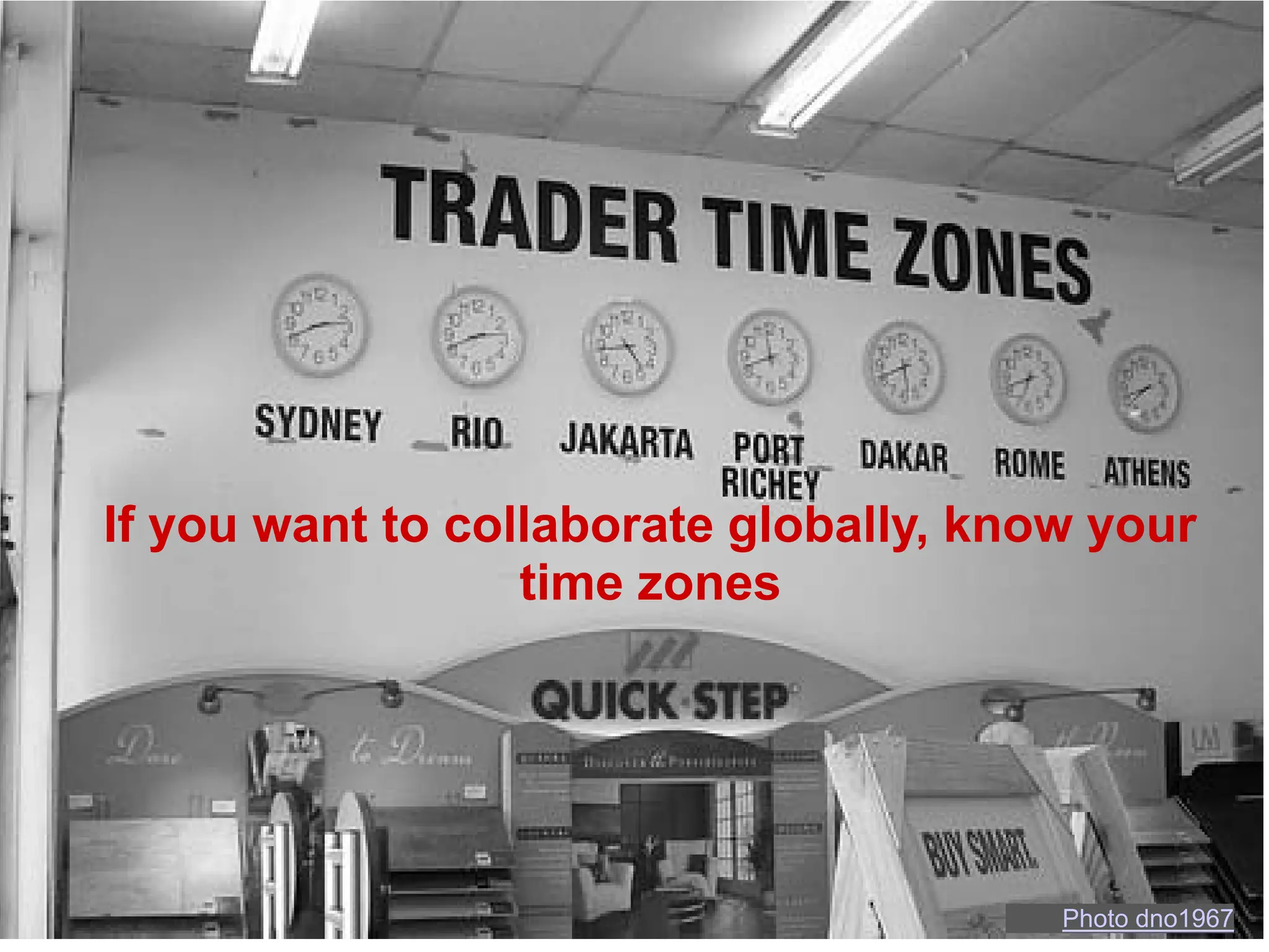 If you want to collaborate globally, know your
                  time zones




                                        Photo dno1967
 