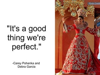 Photo Credit




"It's a good
thing we're
  perfect."
 -Carey Pohanka and
    Debra Garcia
 