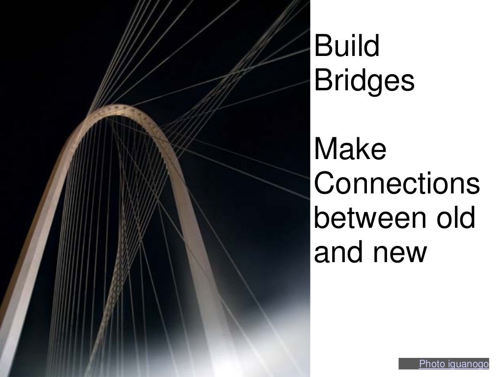 Build Bridges Make Connections between