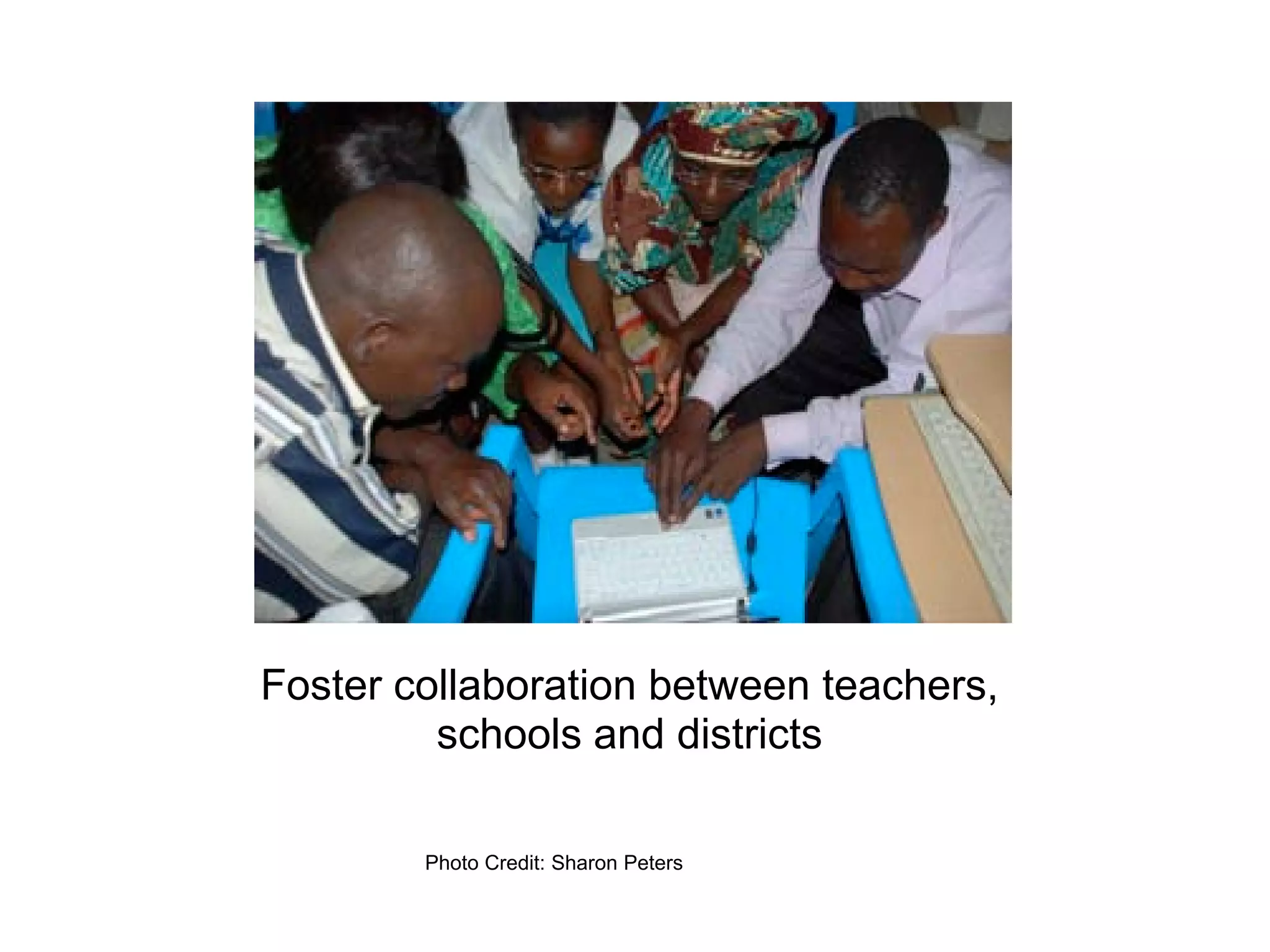Foster collaboration between teachers,
         schools and districts

        Photo Credit: Sharon Peters
 