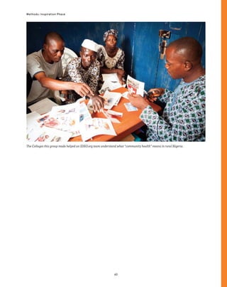 63
Methods: Inspiration Phase
The Collages this group made helped an IDEO.org team understand what “community health” means in rural Nigeria.
 